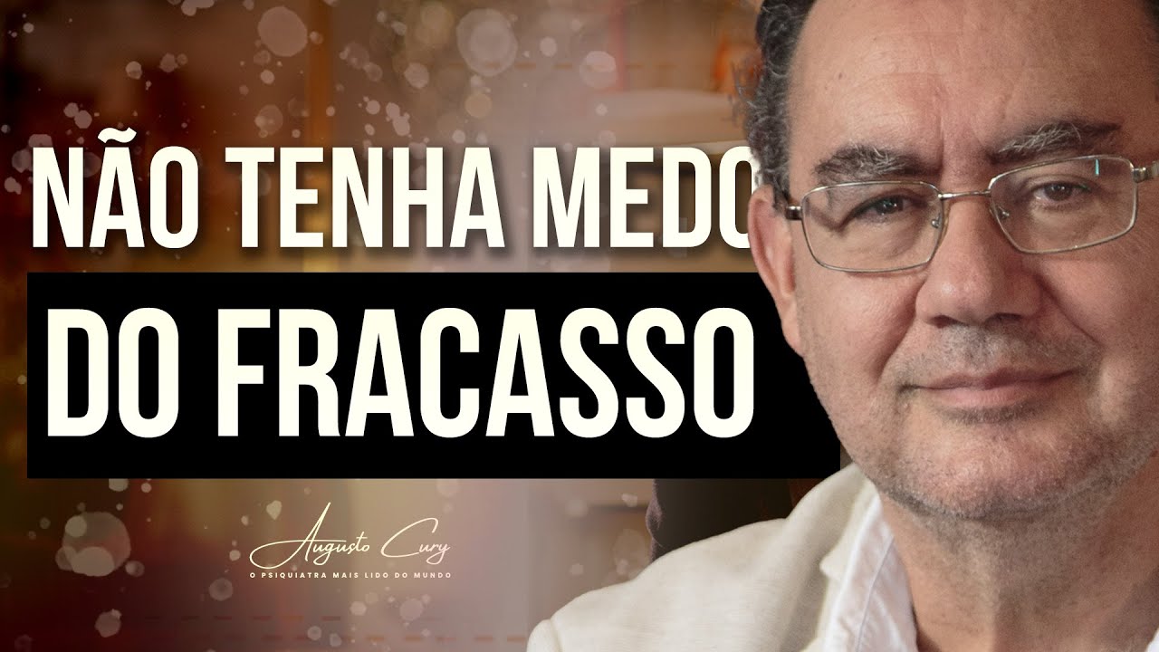 Não Tenha Medo do Fracasso | Augusto Cury