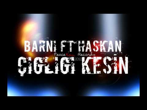 Barni Ft Haskan - Çığlığı Kesin