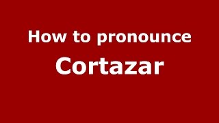 How to pronounce Cortazar