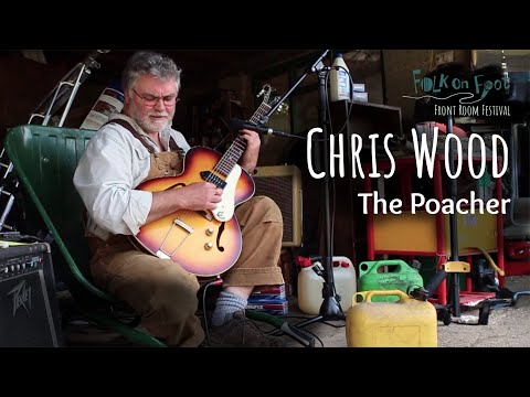 Chris Wood—The Poacher (Live at the Folk On Foot Front Room Festival 2)