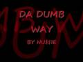 DA DUMB WAY By NU IE