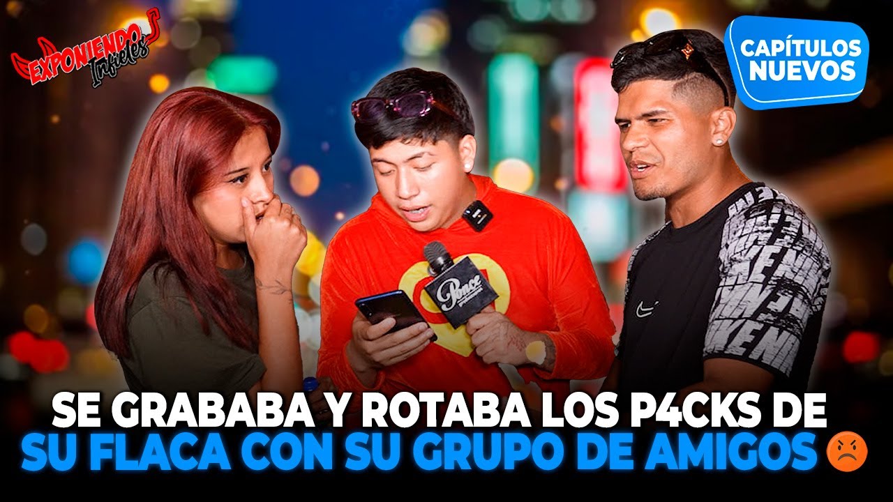 SE GRABABA Y ROTABA LOS PACKS DE SU FLACA CON SU GRUPO DE AMIGOS | EXPONIENDO INFIELES