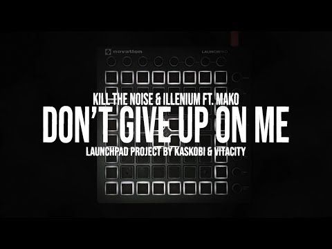 Kill The Noise & Illenium - Don't Give Up On Me ft. Mako | Launchpad MK2 & Mini Cover (Reupload)