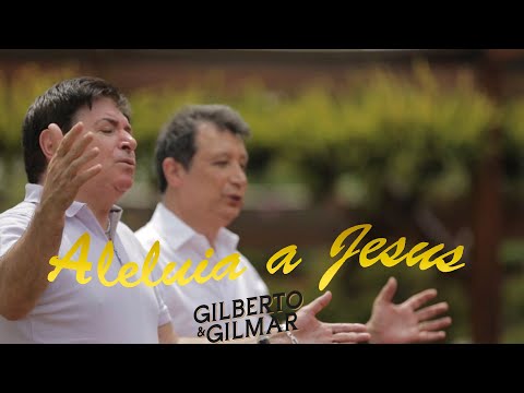 Gilberto e Gilmar - Aleluia a Jesus - Clipe Oficial