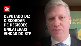Deputado diz discordar de decisões unilaterais vindas do STF | LIVE CNN