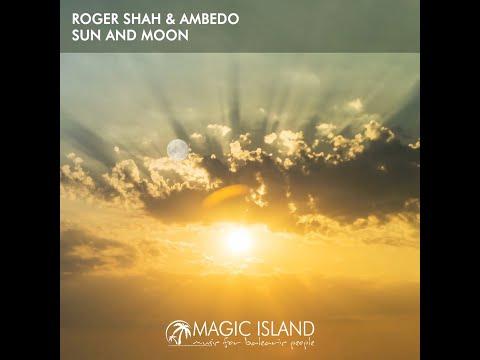 Roger Shah & Ambedo - Sun And Moon (Original Mix)[MAGIC ISLAND ELEVATE]