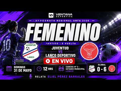 Juventud vs. Lanco Deportivo | Serie Femenina - Campeonato Regional ANFA Los Ríos 2026