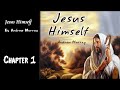 Jesus Himself ~ by Andrew Murray ~ Chapter 1 ~ AUDIOBOOK