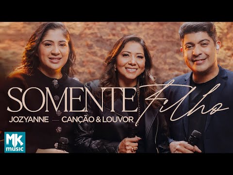 Jozyanne e Canção & Louvor - Somente Filho (Clipe Oficial MK Music)