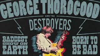 George Thorogood &amp; The Destroyers - Born to Be Bad (Live In Florida / 2024) (Official Visualizer)