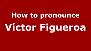How to pronounce Víctor Figueroa
