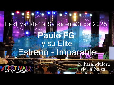 Festival de la Salsa en Cuba 2025   Paulo FG y su Elite  - Estreno -  Imparable