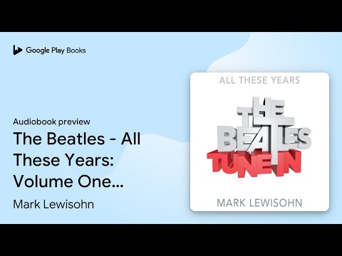 The Beatles - All These Years: Volume One: Tune… by Mark Lewisohn · Audiobook preview