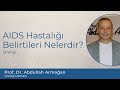 AIDS Hastalığı Belirtileri Nelerdir AIDS Hastalığı AIDS Prof Dr Abdullah Armağan