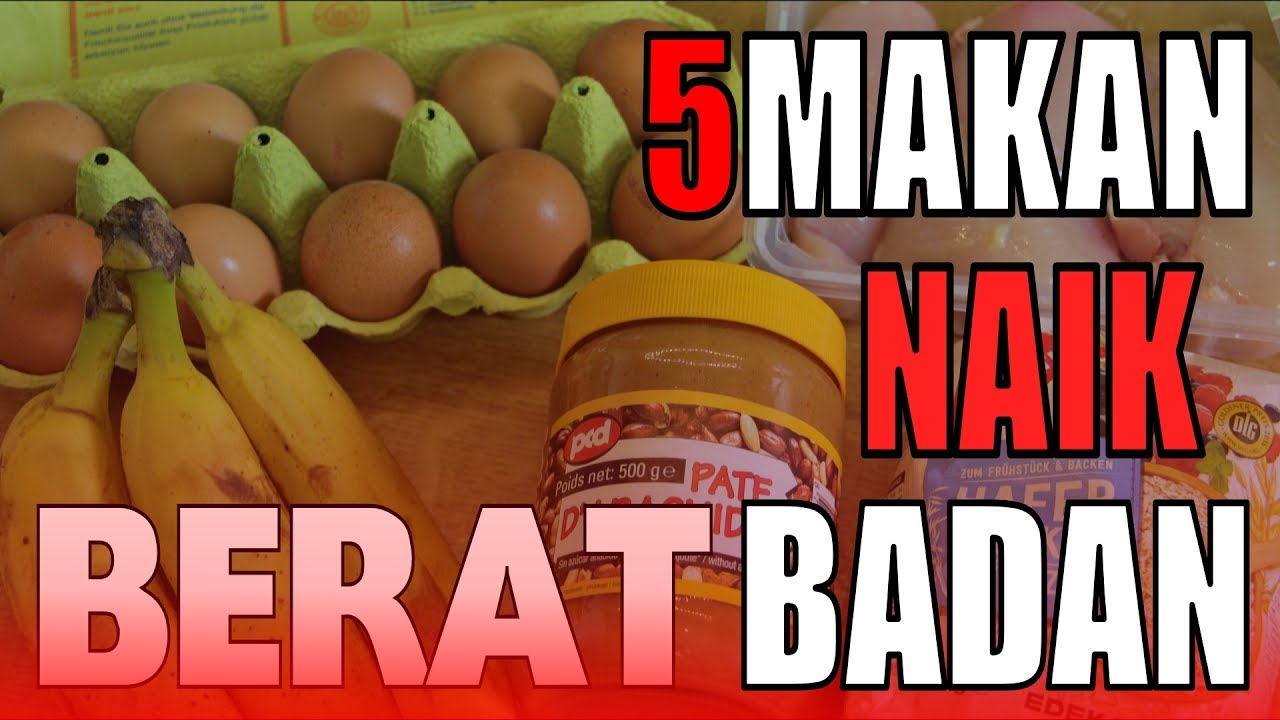 MAU NAIK BERAT BADAN?? KAMU MESTI MAKAN 5 MAKANAN INI!!