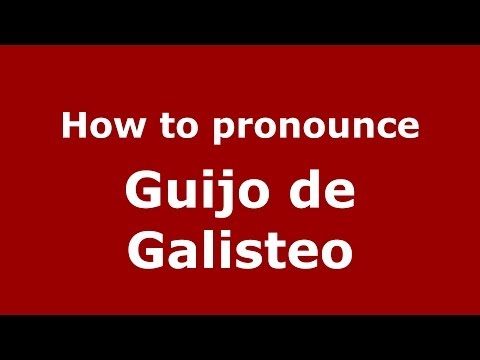 How to pronounce Guijo de Galisteo (Spanish/Spain) - PronounceNames.com