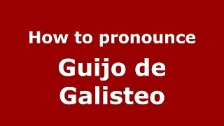 How to pronounce Guijo De Galisteo