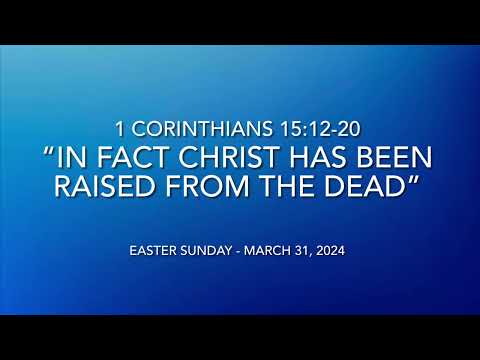 "In Fact Christ Has Been Raised from the Dead" - 1 Corinthians 15:12-20