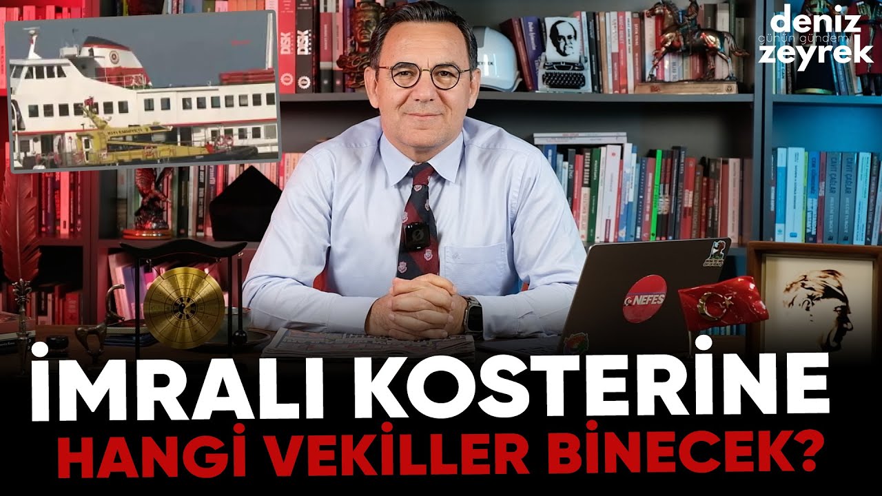 Deniz Zeyrek | İmralı Kosterine hangi vekiller binecek?
