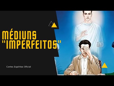 MÉDIUNS "IMPERFEITOS."