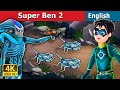 Super Ben 2 | Stories for Teenagers | @EnglishFairyTales