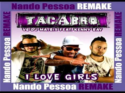 Tacabro Vs Dj Matrix Feat Kenny Ray   I Love Girls Dj NandoPessoa Remake