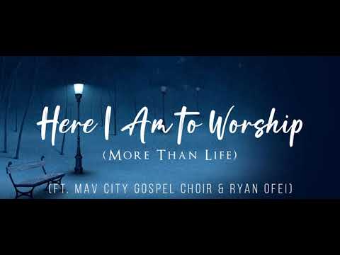 Here I Am To Worship (More Than Life)