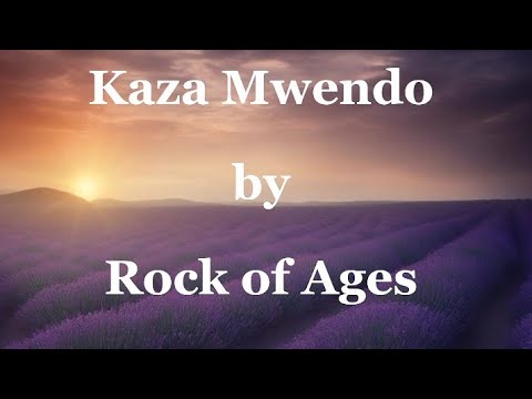 Kaza Mwendo by Rock of Ages||lyrics video #gospel