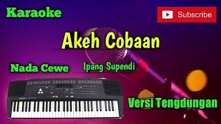 Download lagu Akeh Cobaan ( Ipang Supendi ) Karaoke Nada Cewe Musik Sandiwaraan Cover mp3