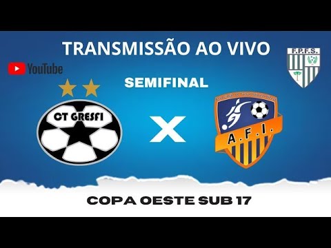 CT GRESFI X ITAIPULANDIA - SEMIFINAL - COPA OESTE SUB 17