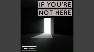 If You&#39;re Not Here
