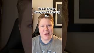 Roman Empire Thoughts #9: Laundry Day