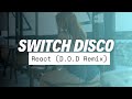 Switch Disco - React (D.O.D Remix) Switch Disco - React (D.O.D Remix)
