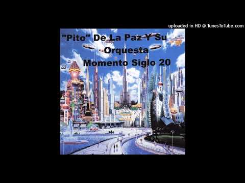 LA INGRATA - PITO DE LA PAZ Y SU ORQUESTA MOMENTO SIGLO 20