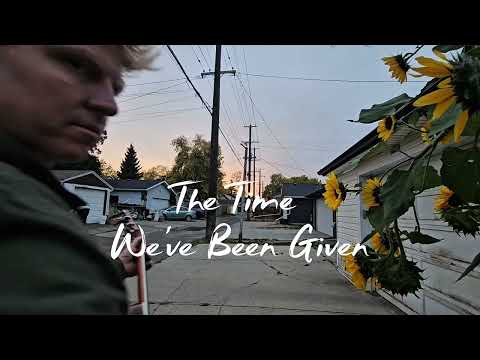 The Time We've Been Given