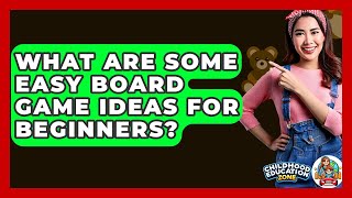 What Are Some Easy Board Game Ideas For Beginners? - Childhood Education Zone