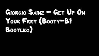 Giorgio Sainz - Get Up On Your Feet (Booty-B! Bootleg)
