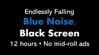 Endlessly Falling Blue Noise, Black Screen ↘️🔵⬛ • 12 hours • No mid-roll ads (Shepard Tone)