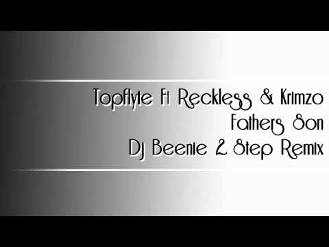 Topflyte Ft Reckless & Krimzo - Fathers Son (Dj Beenie 2 Step Mix)