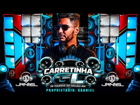 CD CARRETINHA DO GL🔻PROPR. GABRIEL - ITAIPAVA DO GRAJAÚ-MA🔺DJ JANIEL O BRABO DAS EXCLUSIVIDADES 🎵🔥
