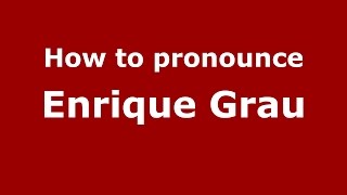How to pronounce Enrique Grau