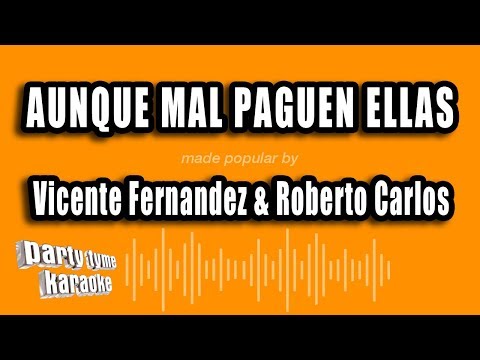 Vicente Fernandez & Roberto Carlos - Aunque Mal Paguen Ellas (Versión Karaoke)