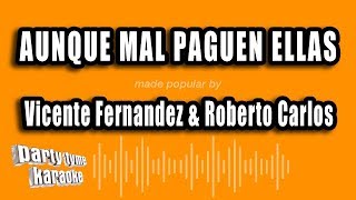 Vicente Fernandez &amp; Roberto Carlos - Aunque Mal Paguen Ellas (Versión Karaoke)
