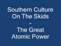 Southern Culture On The Skids - The Great Atomic Power.wmv