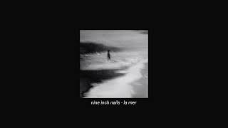 nine inch nails - la mer (slowed + reverb)