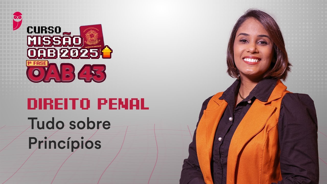 Missão OAB 2025 | Curso 1ª Fase OAB 43 - Direito Penal - Tudo sobre Princípios