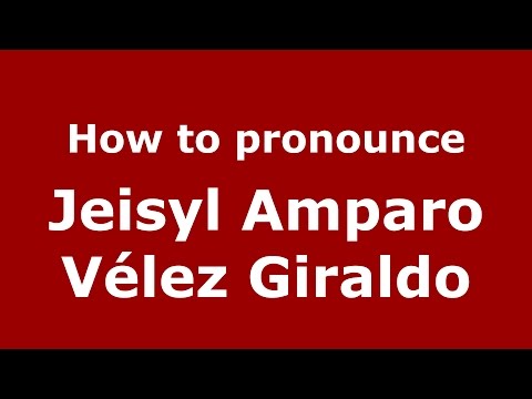 How to pronounce Jeisyl Amparo Vélez Giraldo (Colombian Spanish/Colombia)  - PronounceNames.com