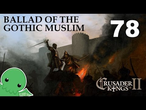 Ballad of the Gothic Muslim - Part 78 - Crusader Kings 2: Monks & Mystics