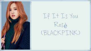 Rosé (BLACKPINK) - If It Is You HanRomEng lyrics