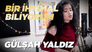 Gülşen - Bir ihtimal Biliyorum (Gülşah Yaldız Cover)